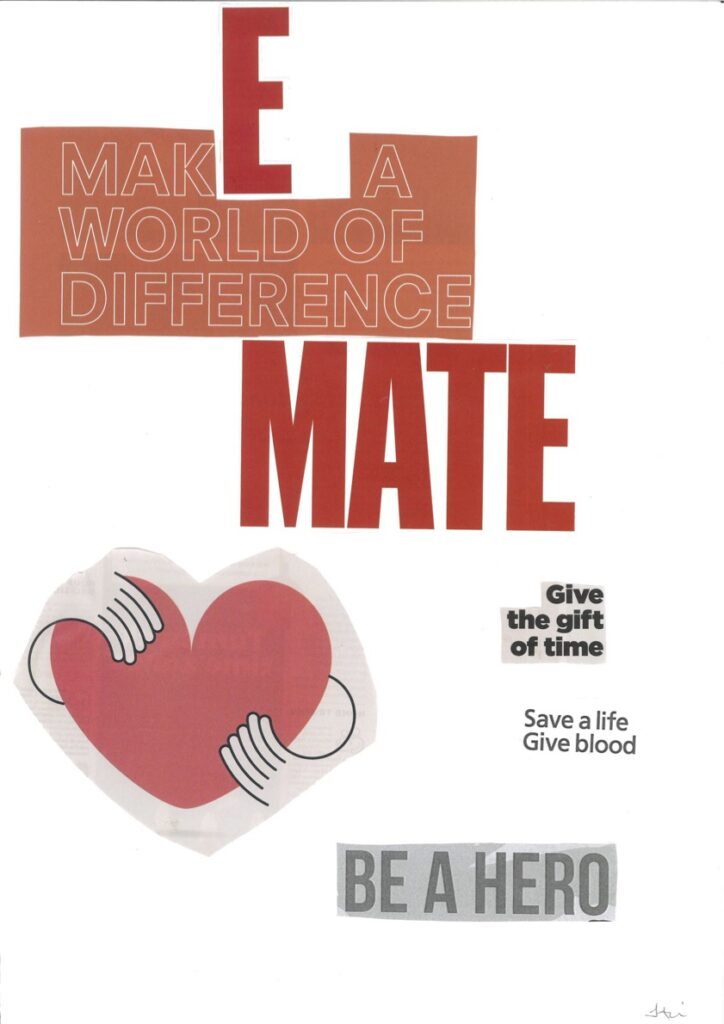At the top of this poster, in red and white, reads a message which says ‘Make a world of difference mate’. The word ‘mate’ is in large red letters and falls in the centre of the poster. Directly underneath it is a love heart graphic. The love heart is being held by two hands. On the right of the image reads ‘Give the gift of time’, ‘Save a life. Give blood’, and ‘Be a hero’.